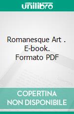 Romanesque Art . E-book. Formato PDF ebook