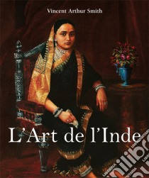 L’Art de l’Inde. E-book. Formato PDF ebook di Vincent Arthur Smith