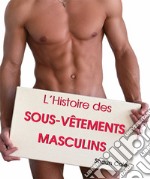 L’Histoire des Sous-Vêtements Masculins. E-book. Formato PDF ebook