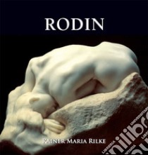 Rodin. E-book. Formato EPUB ebook di Rainer Maria Rilke