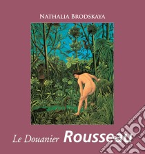 Le Douanier Rousseau. E-book. Formato EPUB ebook di Nathalia Brodskaya