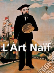 L'Art Naïf. E-book. Formato EPUB ebook di Nathalia Brodskaya