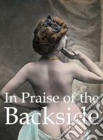 In Praise of the Backside. E-book. Formato EPUB ebook