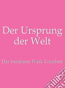 Der Ursprung der Welt. E-book. Formato EPUB ebook di Jp. A. Calosse