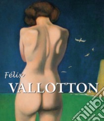 Félix Vallotton. E-book. Formato EPUB ebook di Nathalia Brodskaïa