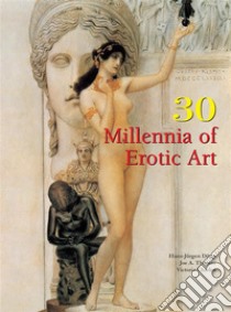 30 Millennia of Erotic Art. E-book. Formato EPUB ebook di Hans