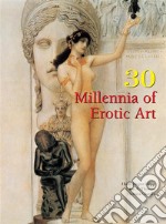 30 Millennia of Erotic Art. E-book. Formato EPUB ebook