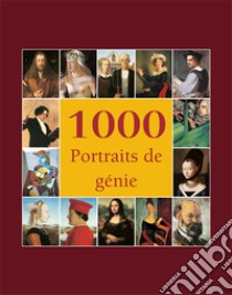 1000 Portraits de génie. E-book. Formato PDF ebook di Victoria Charles