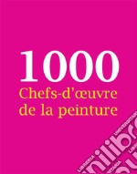 1000 Chefs-d'œuvre de la peinture. E-book. Formato PDF ebook