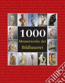 1000 Meisterwerke der Bildhauerei. E-book. Formato PDF ebook di Joseph Manca