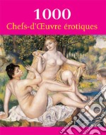 1000 Chefs-d&apos;Œuvre  érotiques. E-book. Formato PDF ebook