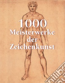 1000 Meisterwerke der Zeichenkunst. E-book. Formato PDF ebook di Victoria Charles