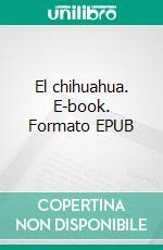 El chihuahua. E-book. Formato EPUB ebook