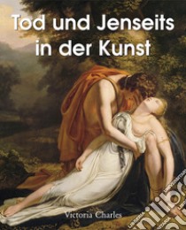 Tod und Jenseits in der Kunst. E-book. Formato EPUB ebook di Victoria Charles