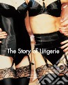 The Story of Lingerie. E-book. Formato EPUB ebook