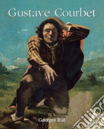 Gustave Courbet. E-book. Formato EPUB ebook di Georges Riat