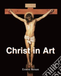 Christ in Art. E-book. Formato EPUB ebook di Ernest Renan