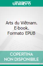 Arts du Viêtnam. E-book. Formato EPUB ebook di Catherine Noppe