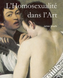 L'Homosexualité dans l'Art. E-book. Formato EPUB ebook di James Smalls