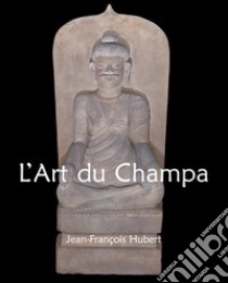 L'Art du Champa. E-book. Formato EPUB ebook di Jean