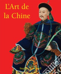 L’Art de la Chine. E-book. Formato EPUB ebook di Stephen W. Bushell