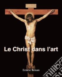 Le Christ dans l’art. E-book. Formato EPUB ebook di Ernest Renan