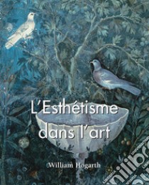 L'Esthétisme dans l'art. E-book. Formato EPUB ebook di William Hogarth