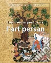 Les Trésors perdus de l'art persan. E-book. Formato EPUB ebook