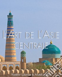 L'art de l'Asie Centrale. E-book. Formato EPUB ebook di Vladimir Lukonin