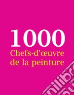 1000 Chefs-d'œuvre de la peinture. E-book. Formato EPUB ebook