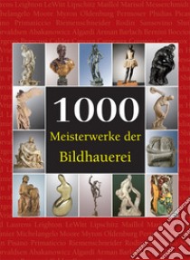 1000 Meisterwerke der Bildhauerei. E-book. Formato EPUB ebook di Joseph Manca
