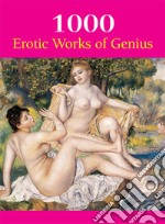 1000 Erotic Works of Genius. E-book. Formato EPUB ebook