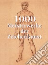 1000 Meisterwerke der Zeichenkunst. E-book. Formato EPUB ebook