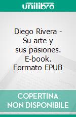 Diego Rivera - Su arte y sus pasiones. E-book. Formato EPUB ebook di Gerry Souter