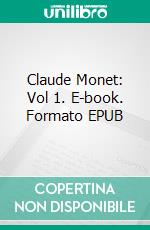 Claude Monet: Vol 1. E-book. Formato EPUB ebook di Nathalia Brodskaïa