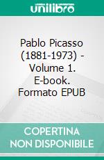 Pablo Picasso (1881-1973) - Volume 1. E-book. Formato EPUB ebook