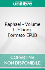 Raphael - Volume 1. E-book. Formato EPUB ebook di Eugène Müntz