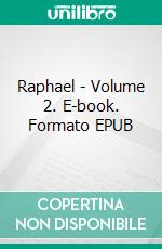 Raphael - Volume 2. E-book. Formato EPUB ebook di Eugène Müntz