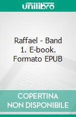 Raffael - Band 1. E-book. Formato EPUB ebook di Eugène Müntz