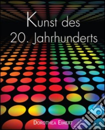 Kunst des 20. Jahrhunderts. E-book. Formato EPUB ebook di Dorothea Eimert