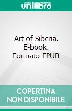 Art of Siberia. E-book. Formato EPUB ebook di Valentina Gorbatcheva