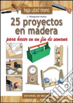 25 proyectos en madera para hacer en un fin de semana. E-book. Formato EPUB ebook