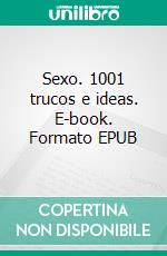 Sexo. 1001 trucos e ideas. E-book. Formato EPUB ebook di Oliver Peers