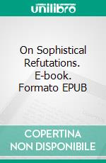 On Sophistical Refutations. E-book. Formato PDF ebook