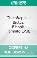 Cicero's Brutus. E-book. Formato PDF ebook di Cicero