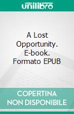 A Lost Opportunity. E-book. Formato PDF ebook di Leo Tolstoy