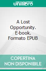 A Lost Opportunity. E-book. Formato EPUB ebook