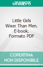 Little Girls Wiser Than Men. E-book. Formato EPUB ebook