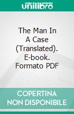 The Man In A Case (Translated). E-book. Formato PDF ebook