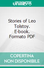 Stories of Leo Tolstoy. E-book. Formato PDF ebook di Leo Tolstoy